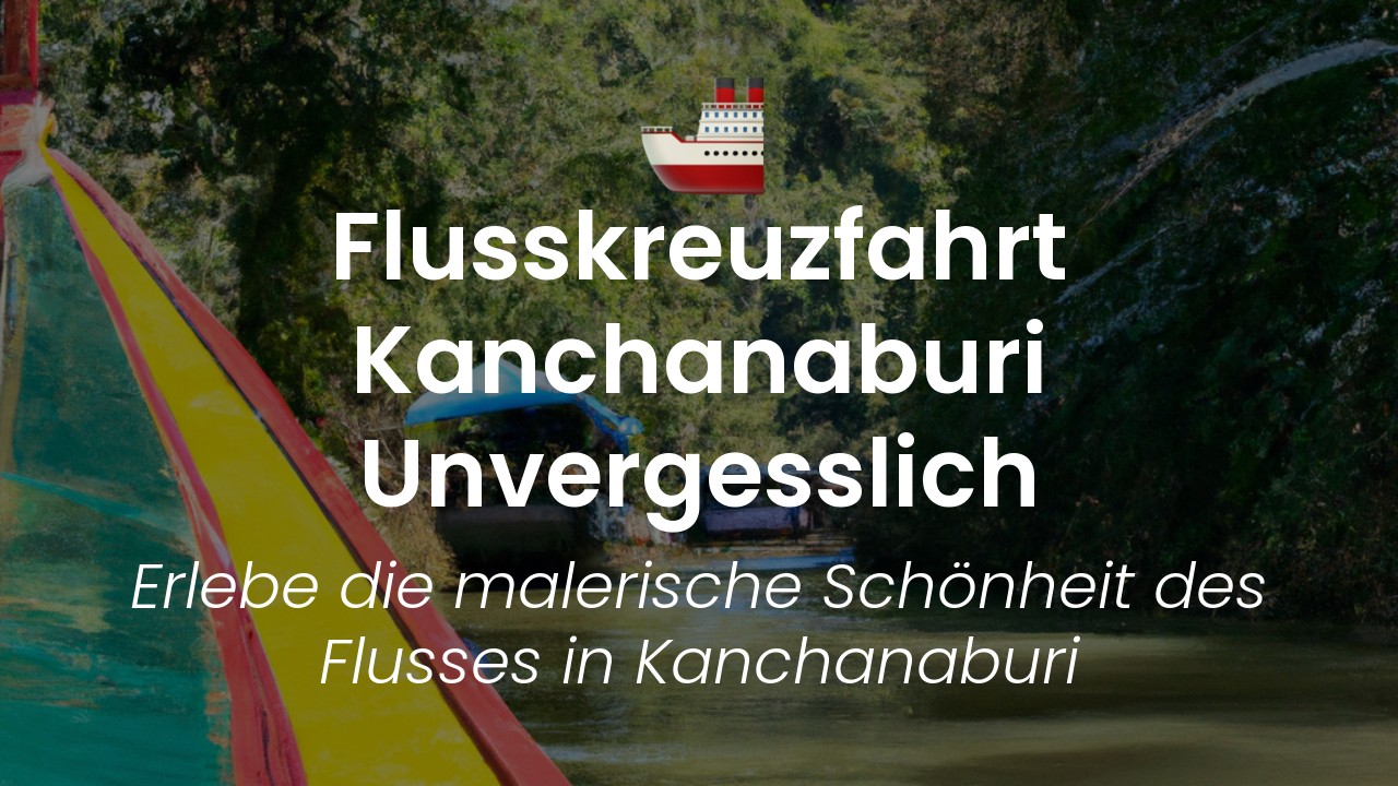 Kanchanaburi Flusskreuzfahrt-featured-image